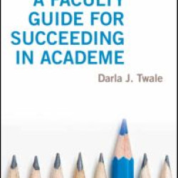 A Faculty Guide for Succeeding in Academe