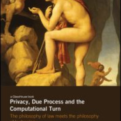Privacy, Due Process and the Computational Turn Privacy, Due Process and the Computational Turn