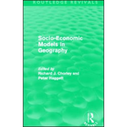 Socio-Economic Models in Geography (Routledge Revivals) Socio-Economic Models in Geography (Routledge Revivals)