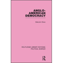 Anglo-American Democracy (Routledge Library Editions: Political Science Volume 2) Anglo-American Democracy (Routledge Library Editions: Political Science Volume 2)