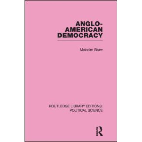 Anglo-American Democracy (Routledge Library Editions: Political Science Volume 2) Anglo-American Democracy (Routledge Library Editions: Political Science Volume 2)