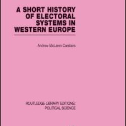 A Short History of Electoral Systems in Western Europe (Routledge Library Editions: Political Science Volume 22)