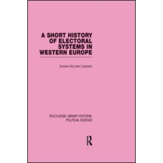 A Short History of Electoral Systems in Western Europe (Routledge Library Editions: Political Science Volume 22) A Short History of Electoral Systems in Western Europe (Routledge Library Editions: Political Science Volume 22)