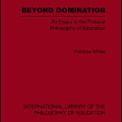 Beyond Domination (International Library of the Philosophy of Education Volume 23)