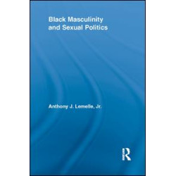 Black Masculinity and Sexual Politics Black Masculinity and Sexual Politics