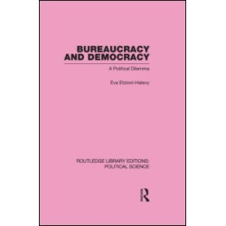 Bureaucracy and Democracy (Routledge Library Editions: Political Science Volume 7) Bureaucracy and Democracy (Routledge Library Editions: Political Science Volume 7)