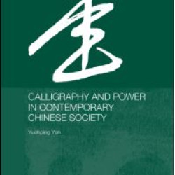 Calligraphy and Power in Contemporary Chinese Society Calligraphy and Power in Contemporary Chinese Society