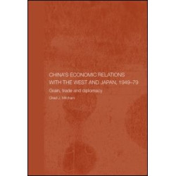 China's Economic Relations with the West and Japan, 1949-1979 China's Economic Relations with the West and Japan, 1949-1979