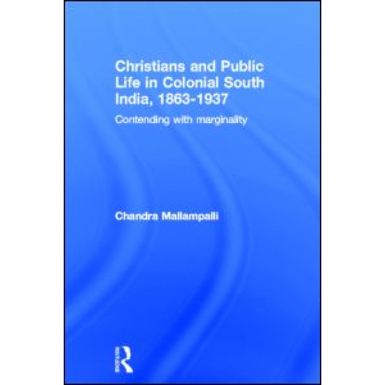 Christians and Public Life in Colonial South India, 1863-1937