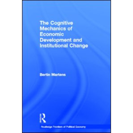 The Cognitive Mechanics of Economic Development and Institutional Change