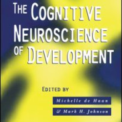 The Cognitive Neuroscience of Development The Cognitive Neuroscience of Development