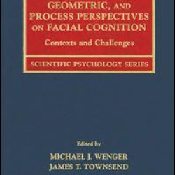 Computational, Geometric, and Process Perspectives on Facial Cognition Computational, Geometric, and Process Perspectives on Facial Cognition