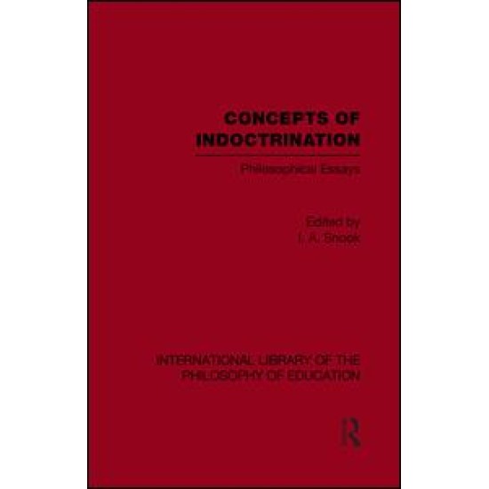 Concepts of Indoctrination (International Library of the Philosophy of Education Volume 20)