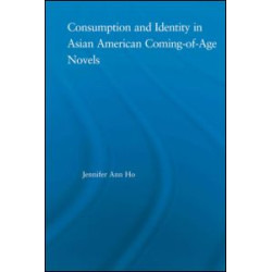 Consumption and Identity in Asian American Coming-of-Age Novels Consumption and Identity in Asian American Coming-of-Age Novels