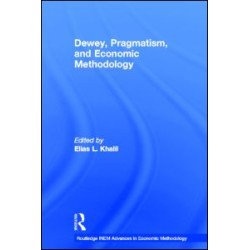 Dewey, Pragmatism and Economic Methodology Dewey, Pragmatism and Economic Methodology