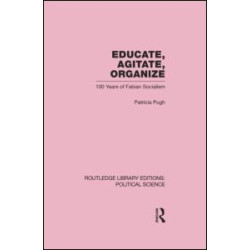Educate, Agitate, Organize Library Editions: Political Science Volume 59 Educate, Agitate, Organize Library Editions: Political Science Volume 59