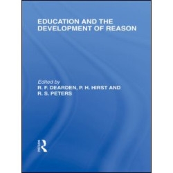 Education and the Development of Reason (International Library of the Philosophy of Education Volume 8)