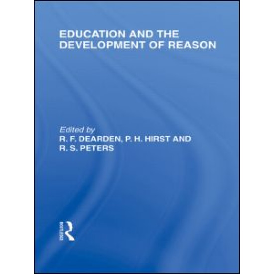 Education and the Development of Reason (International Library of the Philosophy of Education Volume 8)