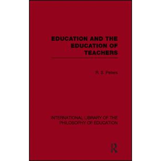 Education and the Education of Teachers (International Library of the Philosophy of Education volume 18)