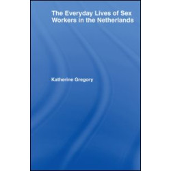The Everyday Lives of Sex Workers in the Netherlands The Everyday Lives of Sex Workers in the Netherlands