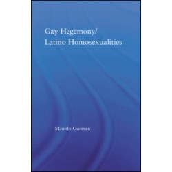 Gay Hegemony/ Latino Homosexualites Gay Hegemony/ Latino Homosexualites