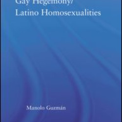 Gay Hegemony/ Latino Homosexualites Gay Hegemony/ Latino Homosexualites