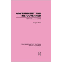 Government and the Governed (Routledge Library Editions: Political Science Volume 13) Government and the Governed (Routledge Library Editions: Political Science Volume 13)