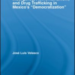 Insurgency, Authoritarianism, and Drug Trafficking in Mexico's Democratization Insurgency, Authoritarianism, and Drug Trafficking in Mexico's Democratization