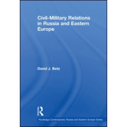 Civil-Military Relations in Russia and Eastern Europe Civil-Military Relations in Russia and Eastern Europe