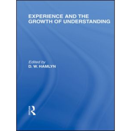Experience and the growth of understanding (International Library of the Philosophy of Education Volume 11) Experience and the growth of understanding (International Library of the Philosophy of Education Volume 11)