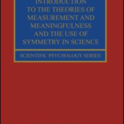 Introduction to the Theories of Measurement and Meaningfulness and the Use of Symmetry in Science