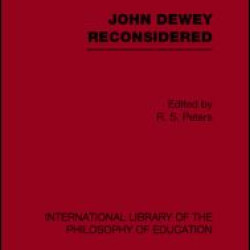 John Dewey reconsidered (International Library of the Philosophy of Education Volume 19) John Dewey reconsidered (International Library of the Philosophy of Education Volume 19)