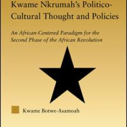 Kwame Nkrumah's Politico-Cultural Thought and Politics Kwame Nkrumah's Politico-Cultural Thought and Politics