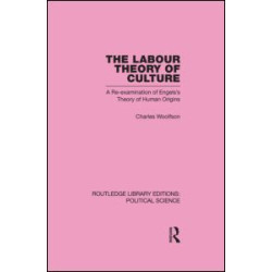 Labour Theory of Culture Routledge Library Editions: Political Science Volume 42 Labour Theory of Culture Routledge Library Editions: Political Science Volume 42