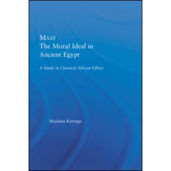 Maat, The Moral Ideal in Ancient Egypt Maat, The Moral Ideal in Ancient Egypt