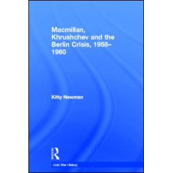 Macmillan, Khrushchev and the Berlin Crisis, 1958-1960 Macmillan, Khrushchev and the Berlin Crisis, 1958-1960