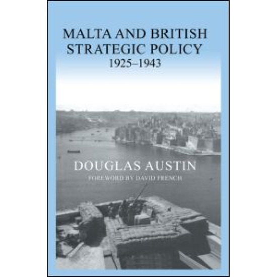 Malta and British Strategic Policy, 1925-43