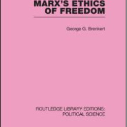 Marx's Ethics of Freedom (Routledge Library Editions: Political Science Volume 49)