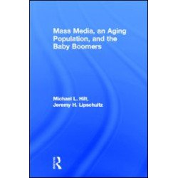 Mass Media, An Aging Population, and the Baby Boomers Mass Media, An Aging Population, and the Baby Boomers