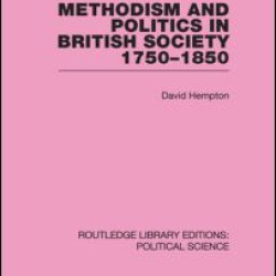 Methodism and Politics in British Society 1750-1850 (Routledge Library Editions: Political Science Volume 31)