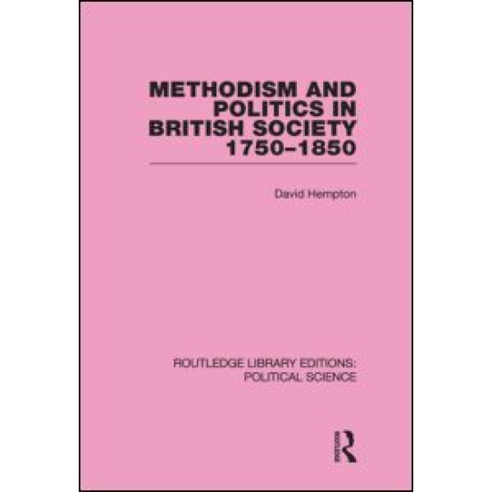 Methodism and Politics in British Society 1750-1850 (Routledge Library Editions: Political Science Volume 31)