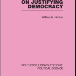 On Justifying Democracy (Routledge Library Editions:Political Science Volume 11) On Justifying Democracy (Routledge Library Editions:Political Science Volume 11)