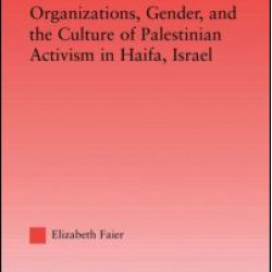 Organizations, Gender and the Culture of Palestinian Activism in Haifa, Israel