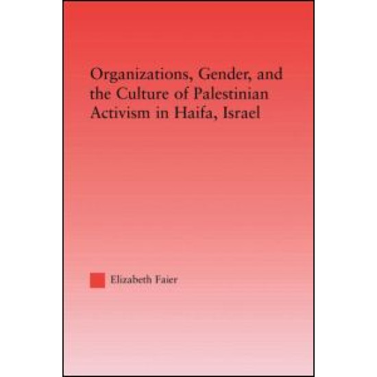 Organizations, Gender and the Culture of Palestinian Activism in Haifa, Israel