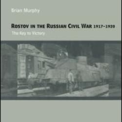 Rostov in the Russian Civil War, 1917-1920 Rostov in the Russian Civil War, 1917-1920