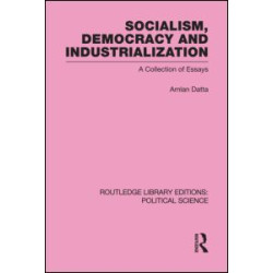 Socialism, Democracy and Industrialization Routledge Library Editions: Political Science Volume 53 Socialism, Democracy and Industrialization Routledge Library Editions: Political Science Volume 53