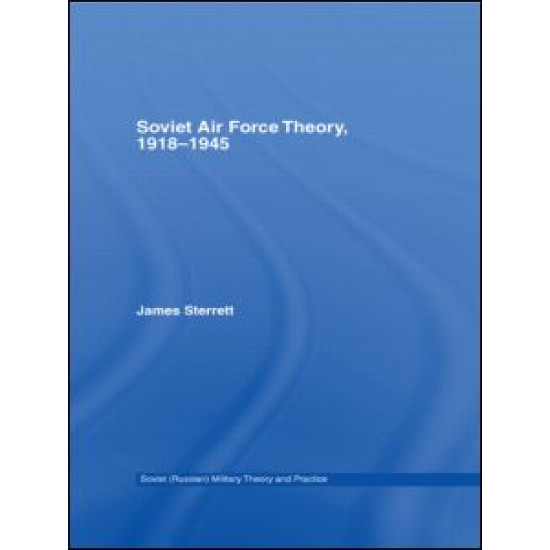 Soviet Air Force Theory, 1918-1945