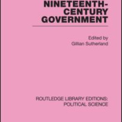 Studies in the Growth of Nineteenth Century Government (Routledge Library Editions: Political Science Volume 33)