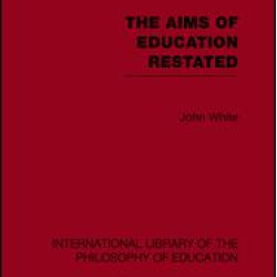 The Aims of Education Restated (International Library of the Philosophy of Education Volume 22) The Aims of Education Restated (International Library of the Philosophy of Education Volume 22)