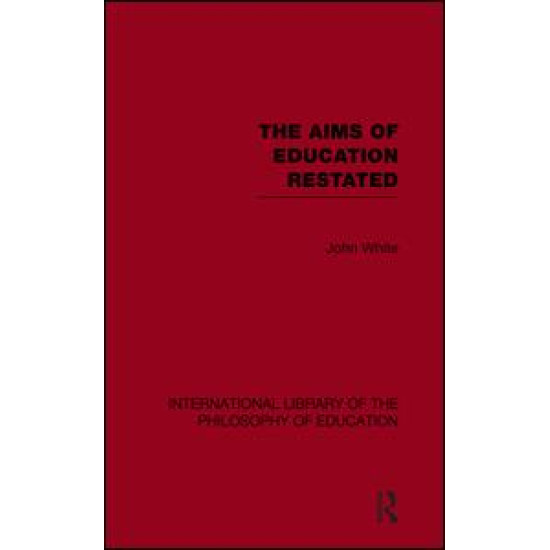 The Aims of Education Restated (International Library of the Philosophy of Education Volume 22) The Aims of Education Restated (International Library of the Philosophy of Education Volume 22)